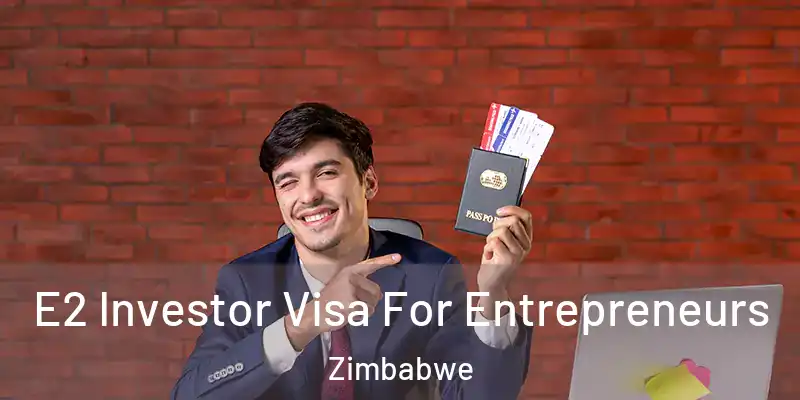  E2 Investor Visa For Entrepreneurs Zimbabwe